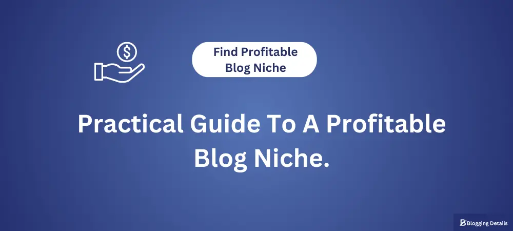 A Practical Guide On How to Choose a profitable Blog Niche